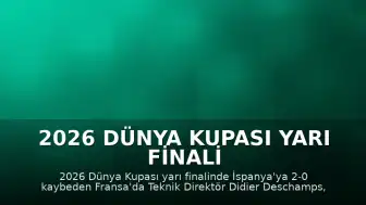 2026 Dünya Kupası Yarı Finali Sonrası Fransa Teknik Direktörü Didier Deschamps: "Burada durmak can yakıyor"