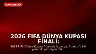 2026 FIFA Dünya Kupası Finali: İspanya Şampiyon, Messi Duygusal Anlar Yaşadı