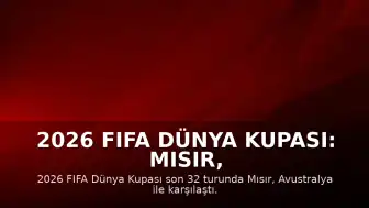 2026 FIFA Dünya Kupası: Mısır, Avustralya'yı Penaltılarla Saf Dışı Bıraktı