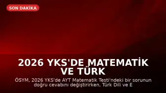 2026 YKS'de Matematik ve Türk Dili ve Edebiyatı Soruları Hakkında ÖSYM Kararı