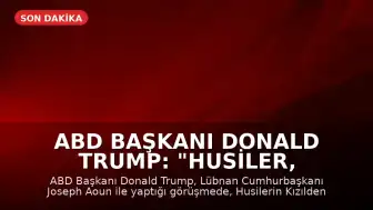 ABD Başkanı Donald Trump: "Husiler, Kızıldeniz'i kapatırsa icabına bakarız"