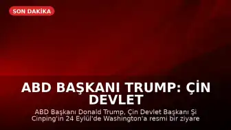 ABD Başkanı Trump: Çin Devlet Başkanı Şi, ABD’ye resmi ziyaret gerçekleştirecek