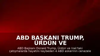 ABD Başkanı Trump, Ürdün ve Irak'ta Hayatını Kaybeden Askerlerin Cenazelerini Karşıladı