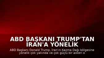 ABD Başkanı Trump'tan İran'a Yönelik Operasyon Sinyali: "Kazma Dağı Bölgesini Çok Yakında, Çok Güçlü Biçimde Vuracağız"