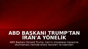 ABD Başkanı Trump'tan İran'a Yönelik Yeni Tehdit: Enerji ve Ulaşım Altyapısı Hedefte