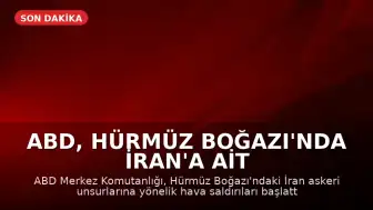 ABD, Hürmüz Boğazı'nda İran'a Ait Askeri Hedeflere Saldırı Düzenledi