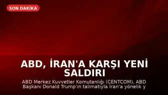 ABD, İran'a Karşı Yeni Saldırı Dalgası Başlattı