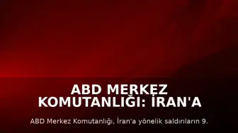 ABD Merkez Komutanlığı: İran'a Yönelik Saldırılar 9. Gecesinde Devam Ediyor
