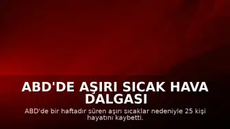 ABD'de Aşırı Sıcak Hava Dalgası Bilançosu: 25 Can Kaybı