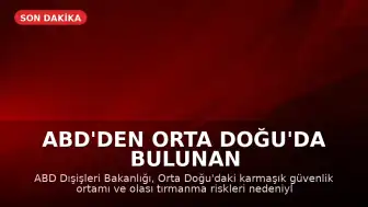 ABD'den Orta Doğu'da Bulunan Vatandaşlarına Güvenlik Uyarısı