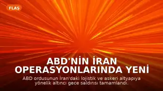 ABD'nin İran Operasyonlarında Yeni Safha: Altyapı Hedef Alındı