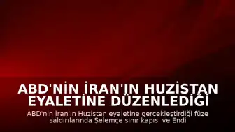 ABD'nin İran'ın Huzistan Eyaletine Düzenlediği Füze Saldırılarında 2 Kişi Öldü
