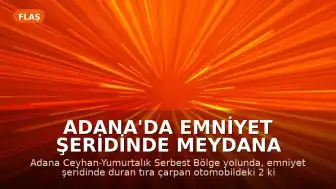Adana'da emniyet şeridinde meydana gelen kazada 2 kişi yaşamını yitirdi