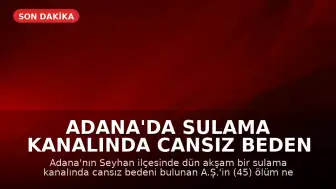 Adana'da Sulama Kanalında Cansız Beden Bulundu