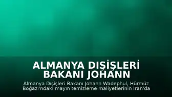 Almanya Dışişleri Bakanı Johann Wadephul: "Hürmüz Boğazı'ndaki mayın temizleme masrafları İran'dan talep edilebilir"
