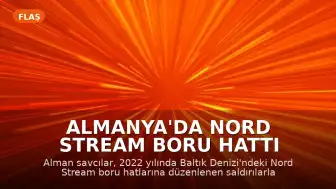 Almanya'da Nord Stream Boru Hattı Patlamalarıyla İlgili Ukraynalı Şahsa Dava Açıldı