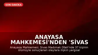 Anayasa Mahkemesi'nden 'Sivas Katliamı' Davası'nda Yaşam Hakkı İhlali Kararı