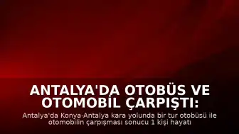 Antalya'da Otobüs ve Otomobil Çarpıştı: 1 Ölü, 12 Yaralı