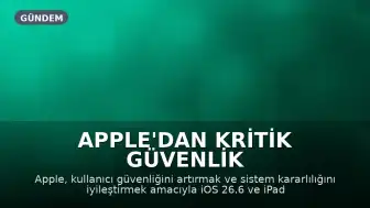 Apple'dan Kritik Güvenlik Güncellemeleri: iOS 26.6 ve iPadOS 26.6 Yayınlandı