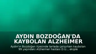 Aydın Bozdoğan'da Kaybolan Alzheimer Hastası Kadın 10 Saatlik Arama Sonucu Bulundu