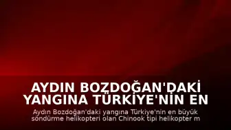 Aydın Bozdoğan'daki Yangına Türkiye'nin En Büyük Yangın Söndürme Helikopteri Müdahale Ediyor