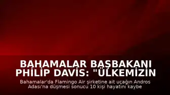 Bahamalar Başbakanı Philip Davis: "Ülkemizin tarihinde bir kez daha trajediyle damgalanmış bir sayfa açıldı"