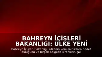 Bahreyn İçişleri Bakanlığı: Ülke Yeni Saldırılara Maruz Kaldı