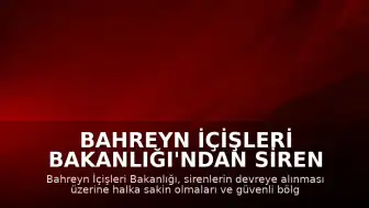 Bahreyn İçişleri Bakanlığı'ndan Siren Uyarıları Sonrası Halk Halka Sakin Kalma Çağrısı