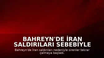 Bahreyn'de İran Saldırıları Sebebiyle Sirenler Yeniden Devreye Alındı