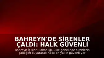 Bahreyn'de Sirenler Çaldı: Halk Güvenli Bölgelere Çağrıldı