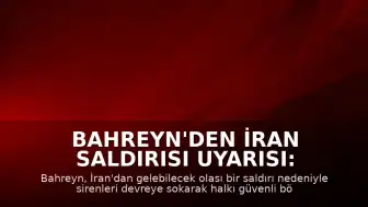 Bahreyn'den İran Saldırısı Uyarısı: Sirenler Çaldı