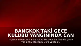 Bangkok'taki Gece Kulübü Yangınında Can Kaybı 30'a Yükseldi