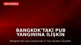 Bangkok'taki Pub Yangınına İlişkin Soruşturmada İhmal İddiaları: Çıkış Kapıları Kilitlenmiş
