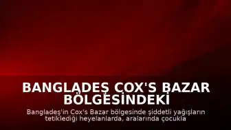 Bangladeş Cox's Bazar Bölgesindeki Heyelanlarda 9 Kişi Hayatını Kaybetti