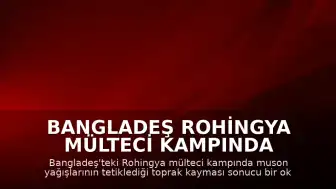 Bangladeş Rohingya Mülteci Kampında Toprak Kayması: 8 Çocuk Yaşamını Yitirdi