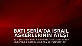 Batı Şeria'da İsrail Askerlerinin Ateşi Altında Kalan 16 Yaşındaki Filistinli Yaralandı