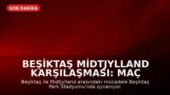 Beşiktaş Midtjylland Karşılaşması: Maç Sonucu ve Canlı Skor Bilgileri