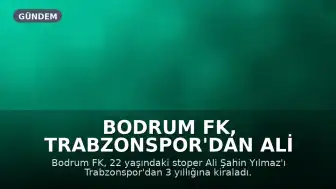 Bodrum FK, Trabzonspor'dan Ali Şahin Yılmaz'ı kadrosuna kattı