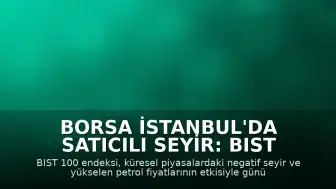 Borsa İstanbul'da Satıcılı Seyir: BIST 100 Endeksi Düşüşle Kapandı