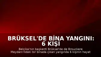 Brüksel'de Bina Yangını: 6 Kişi Hayatını Kaybetti