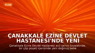 Çanakkale Ezine Devlet Hastanesi'nde Yeni Doğan Bebek Cesedi Bulundu