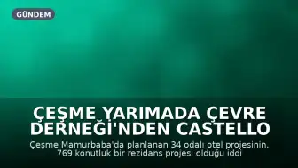 Çeşme Yarımada Çevre Derneği'nden Castello Fontana Projesi Hakkında Açıklama