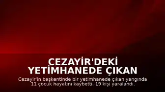 Cezayir'deki Yetimhanede Çıkan Yangında 11 Çocuk Yaşamını Yitirdi