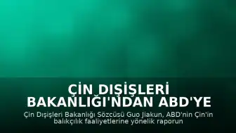 Çin Dışişleri Bakanlığı'ndan ABD'ye Tepki: "Uzak Sulardaki Balıkçılık Faaliyetlerimize Yönelik Kötü Niyetli Baskıları Kabul Edilemez"