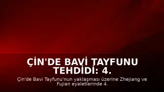 Çin'de Bavi Tayfunu Tehdidi: 4. Seviye Acil Durum Müdahalesi Başlatıldı