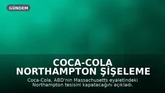 Coca-Cola Northampton Şişeleme Tesisini Kapatıyor