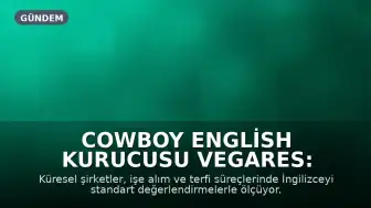 Cowboy English Kurucusu Vegares: İngilizce, küresel ekiplerde ölçülen bir iş yetkinliği haline geliyor