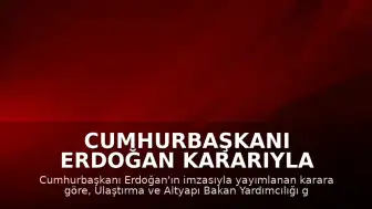 Cumhurbaşkanı Erdoğan Kararıyla Ulaştırma ve Altyapı Bakan Yardımcılığına Ahmet Hamdi Atalay Atandı
