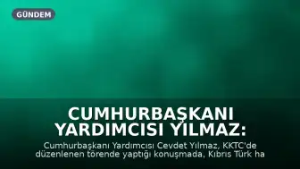 Cumhurbaşkanı Yardımcısı Yılmaz: Kıbrıs Türklerinin Hakları Korunacaktır