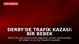 Derby'de Trafik Kazası: Bir Bebek ve Üç Kişi Hayatını Kaybetti